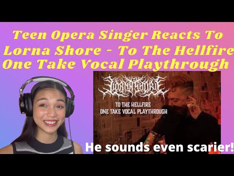 Teen Opera Singer Reacts To Lorna Shore One Take Vocal Playthrough - To the Hellfire