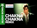 CHAKNA CHAKNA Remix Audio Song Namastey London Akshay Kumar Katrina Kaif
