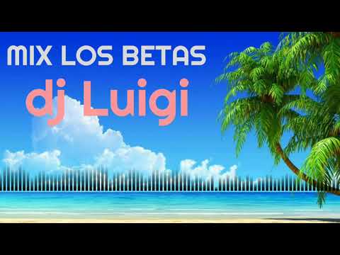 MIX LOS BETAS - DJ LUIGI TROPICAL