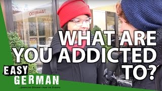 Easy German 125 - What are you addicted to?
