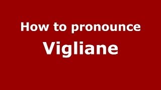 How to pronounce Vigliane