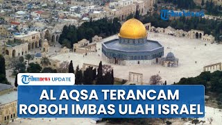 Masjid Al Aqsa Terancam Roboh akibat Ulah Israel, Yerusalem Peringatkan Setop Gali Terowongan