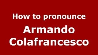 How to pronounce Armando Colafrancesco