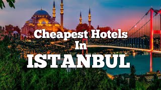 Top 10 Cheapest Hotels in Istanbul | Budget- friendly hotels in Istanbul | Where