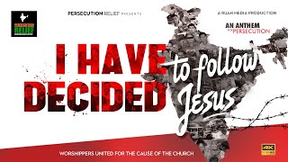 I Have Decided To Follow Jesus | An Anthem for Persecution | Persecution Relief