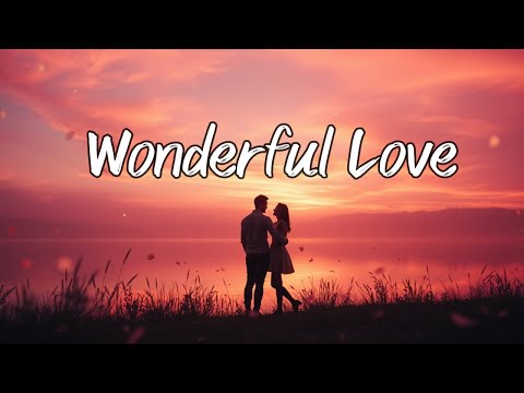 Wonderful Love (LYRIC) Feel the Power of True Love | A Soothing Romantic Healing Song