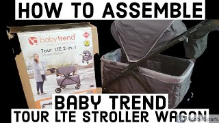 How to Assmeble the BABY TREND TOUR LTE 2-in-1 STROLLER WAGON