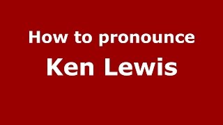 How to pronounce Ken Lewis