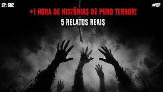 1 HORA DE TERROR! - 5 RELATOS REAIS | EP.682 #dp