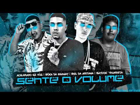 ACELERADO NA VOZ , BOCA SEAWAY , BIEL ARITANA  E BAYCON VIGARISTA - SENTE O VOLUME