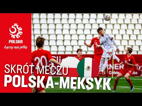 U-15: Skrót meczu 🇵🇱 POLSKA – MEKSYK 🇲🇽