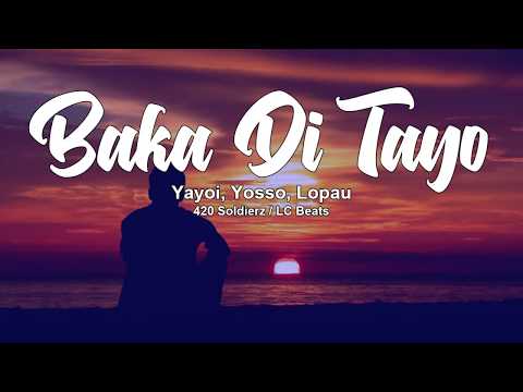 Baka Di Tayo - Yayoi, Yosso, Lopau (420 Soldierz)(LC Beats)