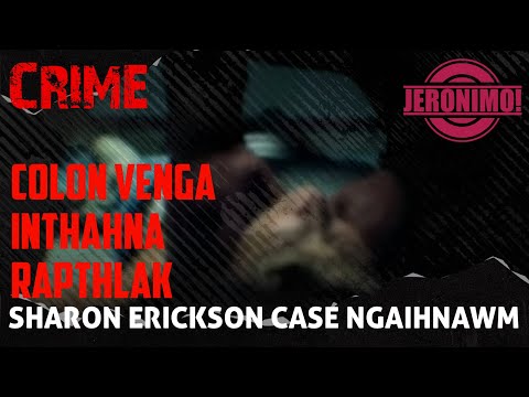 Crime- |Sharon Erickson Case|Veng Ralmuangah Inthahna Rapthlak