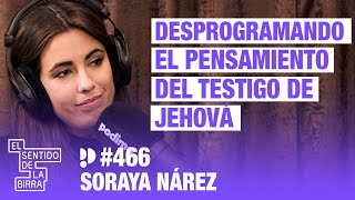 Desprogramando el pensamiento del testigo de Jehová. Soraya Nárez | Cap. 466
