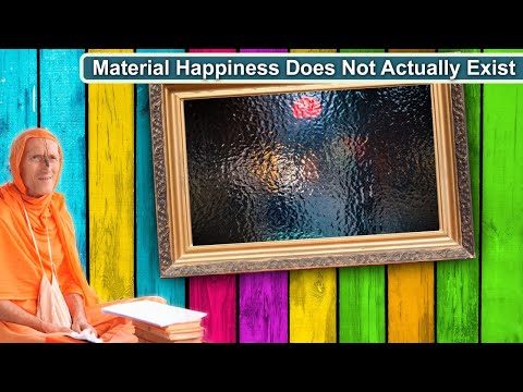 Material Happiness Does Not Actually Exist