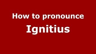 How to pronounce Ignitius