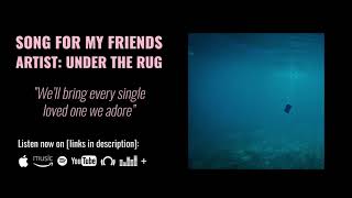 Song For My Friends :: Under The Rug