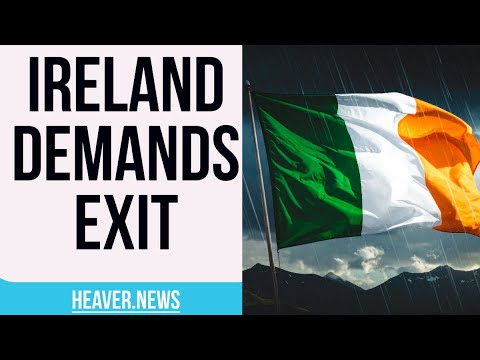 Infuriated Ireland Demands Immediate EXIT
