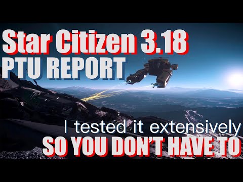 Star Citizen 3.18 MAJOR CHANGES | PTU report 1