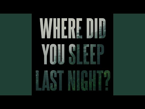 In the Pines / Where Did You Sleep Last Night