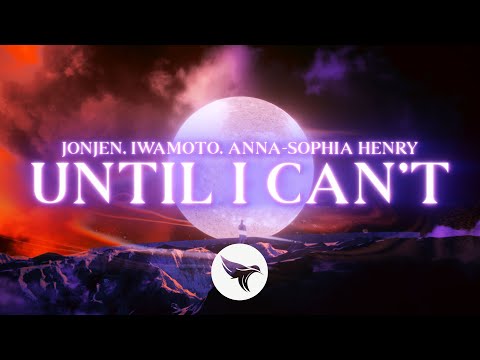 JONJEN, Iwamoto - Until I Can't (Official Lyric Video) ft. Anna-Sophia Henry