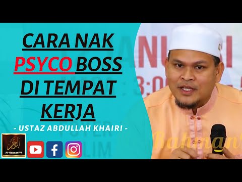 Ustaz Abdullah Khairi - CARA NAK PSYCO BOSS DI TEMPAT KERJA