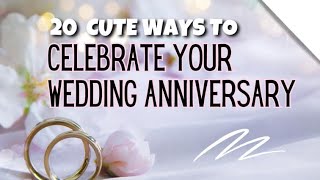 20 Cute Ways To Celebrate Your Wedding Anniversary !