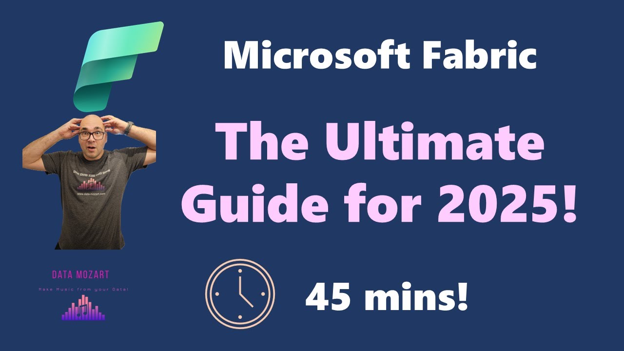 Microsoft Fabric - The Ultimate Guide for 2025!