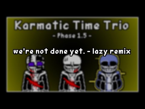 KTT Phase 1.5 we're not done yet - lazy remix