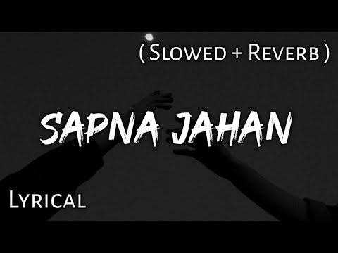 Sapna Jahan - Sonu Nigam | Slowed + Reverb | Lyrics | Use Headphones 🎧🎧