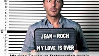 Jean-Roch - My love is over (MT/DM remix : Maxime torres and Datamotion official remix)