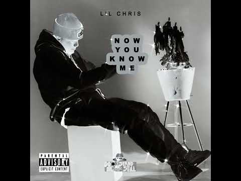 Lil Chris - ‘’ Now you know Me ‘’ ( official audio )