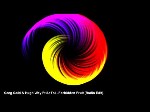 Greg Gold & Hugh Way Ft.SeTsi - Forbidden Fruit (Radio Edit)