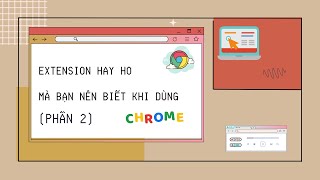 Topic 28: Dùng Chrome đã lâu liệu bạn đã biết đến các extension hay ho này? (Phần 2)