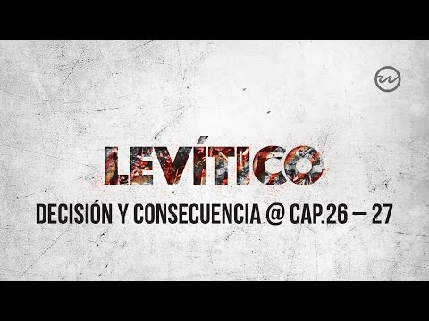Levítico 26-27 — «Decisión y consecuencia.»