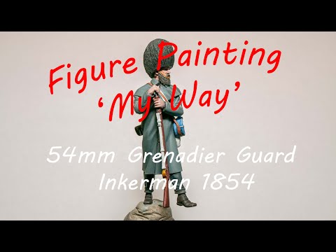Figure Painting 'My Way' - 54mm Grenadier Guard, Inkerman, 1854