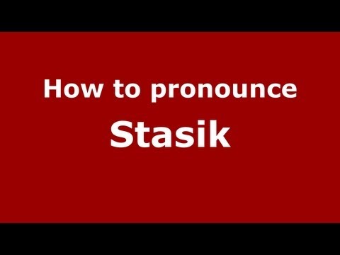 How to Pronounce Stasik - PronounceNames.com