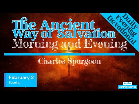 February 2 Evening Devotional | The Ancient Way of Salvation | Morning and Evening by C.H. Spurgeon