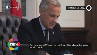Carney says G7 summit will set the stage for new world order