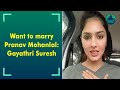 Want Pranav As Husband Mohanlal As Father In Law Gayathri Suresh