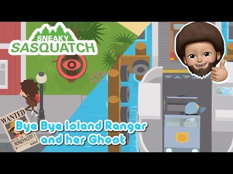 Sneaky Sasquatch - Bye Bye Island Ranger & her Ghost 👻