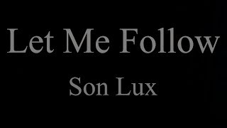 Son Lux - Let Me Follow | Lyrics