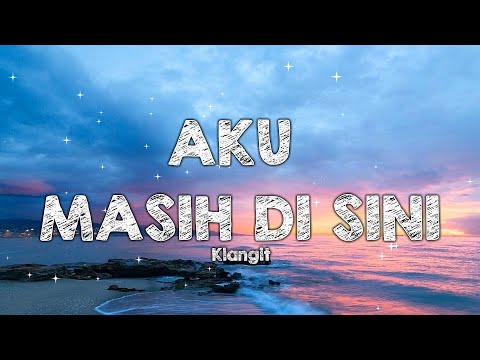 Klangit - Aku Masih Di Sini (Lirik)