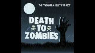 Death To Zombies (Audio Only) By The Theadora Kelly Project