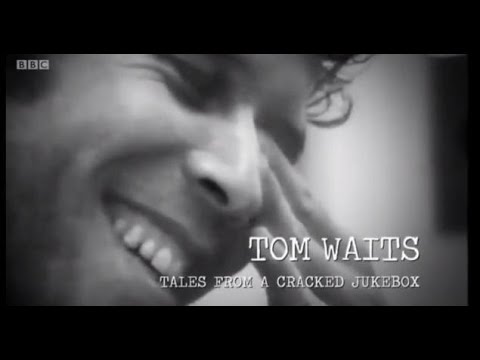 Tom Waits: Tales from a Cracked Jukebox (BBC Documentary)