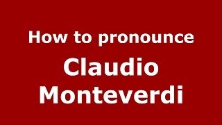 How to pronounce Claudio Monteverdi