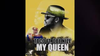 MY OUEEN- TACO Ft. OBE NIZE