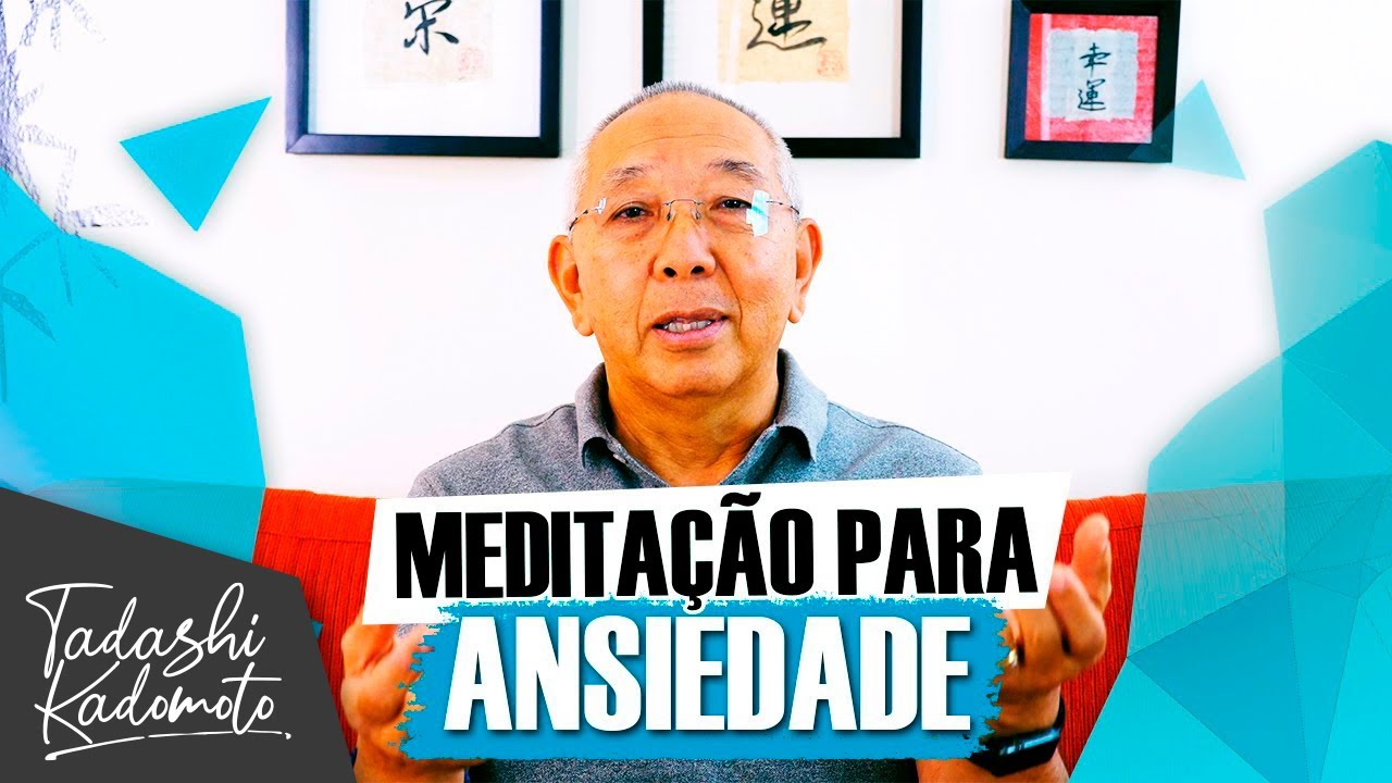 MEDITAÇÃO PARA ANSIEDADE (Guiada) - TADASHI KADOMOTO