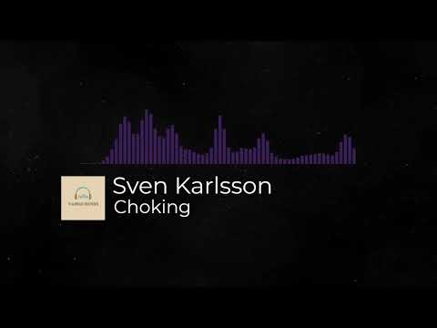 🎶🎼Choking -  Sven Karlsson🎼🎶