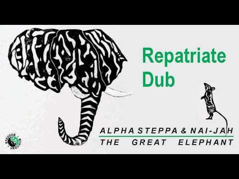 Repatriate Dub - Alpha Steppa & Nai Jah (The Great Elephant)